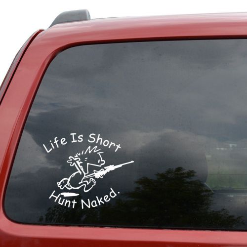 Life Is Short Hunt Naked Funny Decal Sticker Car Window Wide White My Xxx Hot Girl