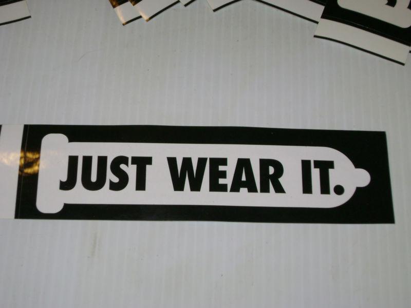  just wear it condom (bumper sticker) just do it spoof ? 6 3/4" x 2" for 1