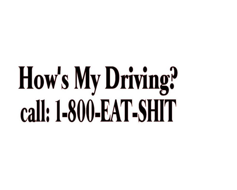Hows my driving call 1 800 eat sht decal sticker car truck 