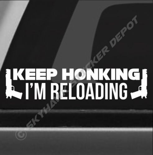 Keep honking i&#039;m reloading funny sticker vinyl decal car truck gun molon labe gm