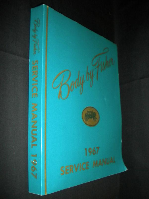 Body by fisher 1967 service manual litho in usa august 1966 (c) general motors 
