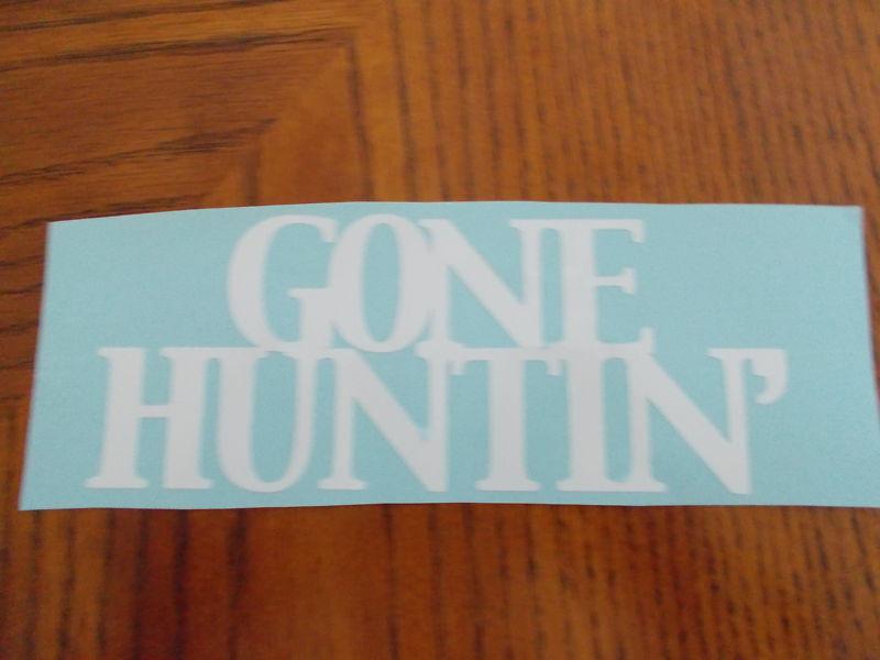 Gone huntin' vinyl decal 3 x 7 inches 