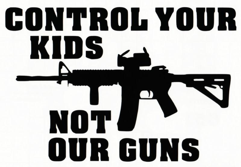 "control your kids not our guns" car window vinyl decal sticker assault rifle