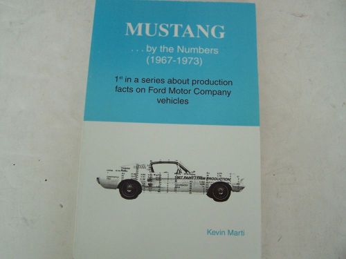 Mustang ... by the numbers (1967-1973) by kevin marti -- ford production facts