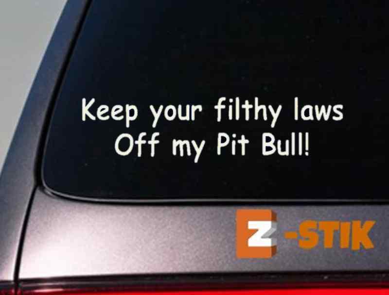 Keep your filthy laws off my pit bull 6" sticker american bully apbt window