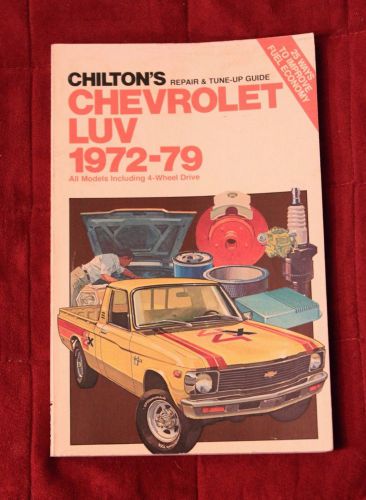 Chilton&#039;s 1972-79 chevrolet luv pick-up repair and tune-up guide, all models