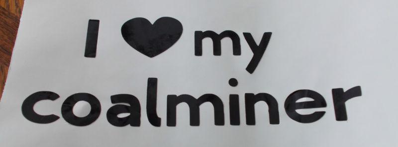 I ♥ my coal miner vinyl decal 6.5 x 2.5 inches 