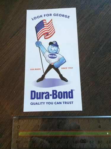 Dura bond -look for george sticker