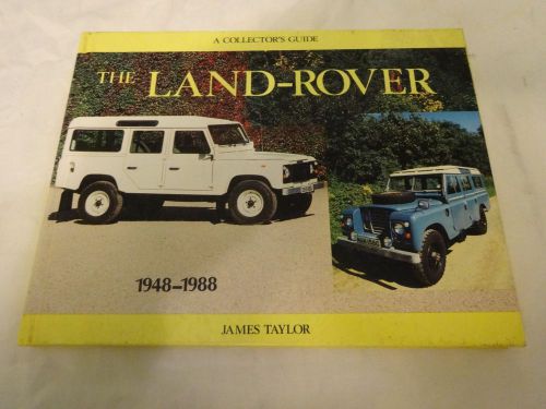 A collector&#039;s guide: the land rover 1948-1988  by james taylor