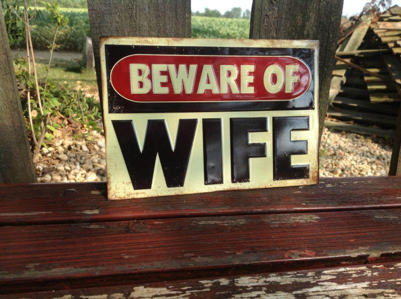 "beware of wife"  embossed raised letters metal sign for gas oil station garage