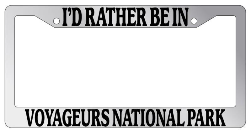 Chrome license plate frame i'd rather be in voyageurs national park auto