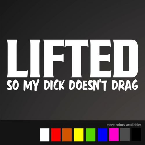 Lifted so my dick doesn&#039;t drag decal vinyl sticker funny jeep 4x4 dodge diesel