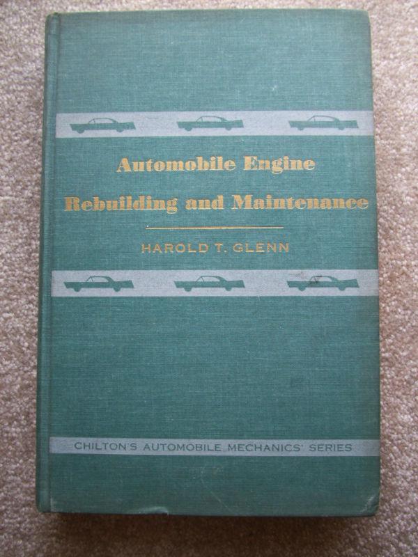 Automotive engine rebuilding and maintenance by glenn chiltons first edition ec