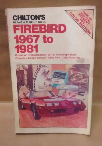 Chilton&#039;s 1967-1981 firebird repair &amp; tune-up guide - all models