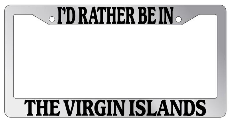 Chrome license plate frame i'd rather be in the virgin islands auto accessory