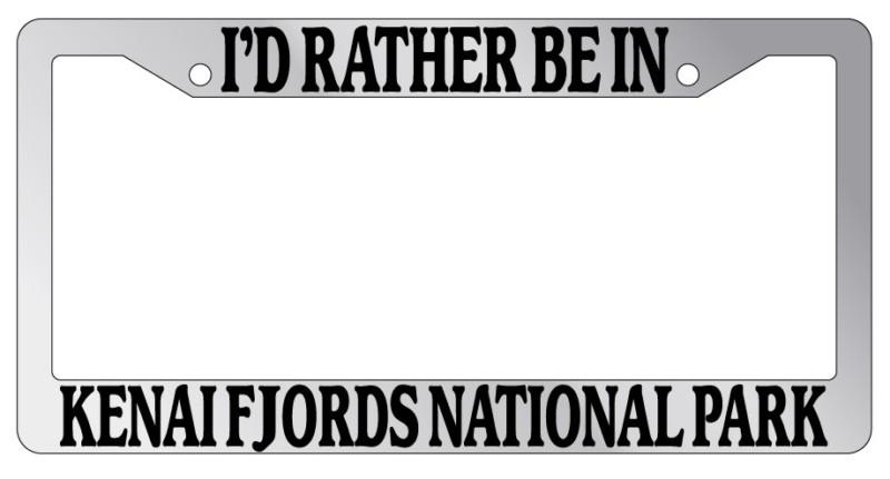 Chrome license plate frame i'd rather be in the kenai fjords national park auto