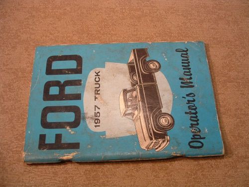 Original 1957 ford f-100 thru f-900 + b, p, c &amp; t truck owner operator&#039;s manual