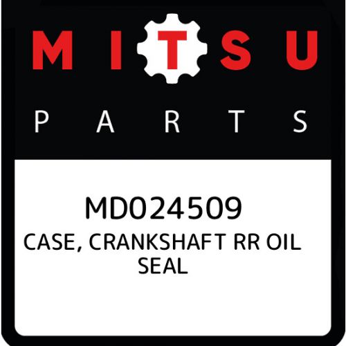 Md024509 mitsubishi case, crankshaft rr oil seal md024509, new genuine oem part