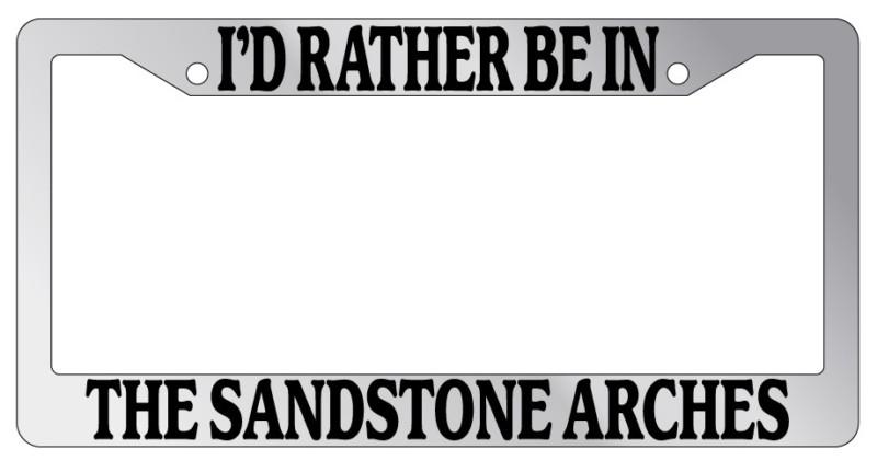 Chrome license plate frame i'd rather be in the sandstone arches auto accessory