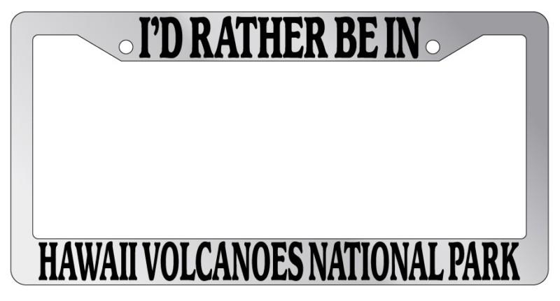 Chrome license plate frame i'd rather be in hawaii volcanoes national park auto