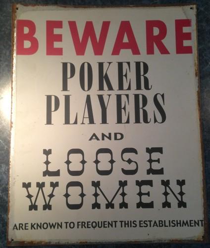 Rusty tin sign: beware poker playing & loose women are known to frequent this ..