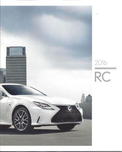 2016 lexus rc - 200t/300/350-rc 200i/rc 300 &amp; rc 350 f sport  43 page brochure