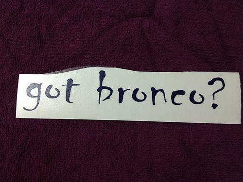 Got bronco? vinyl decal.  early ford bronco. 1966-1977 bronco