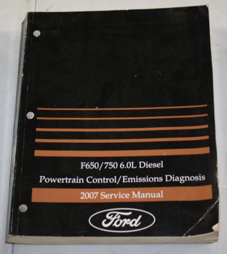 2007 ford service manual f-650, 750 6.0l diesel powertrain control/emissions