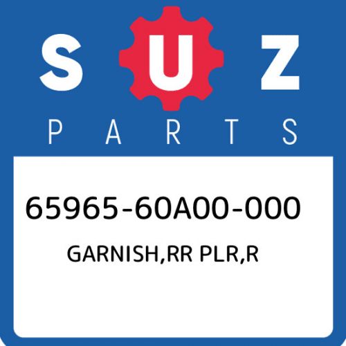 65965-60a00-000 suzuki garnish,rr plr,r 6596560a00000, new genuine oem part