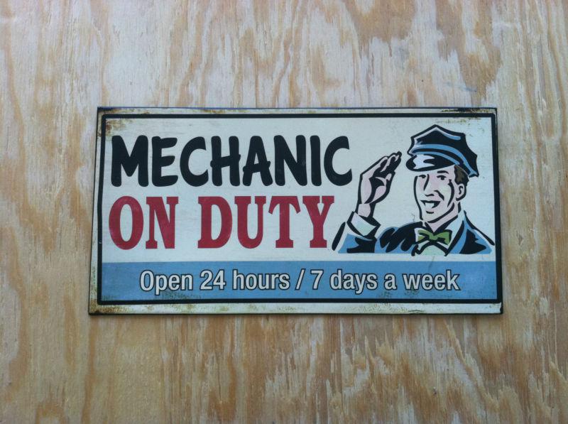 Mechanic on duty open 24 hours/7 days a week metal sign,man cave!!!!!