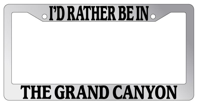 Chrome license plate frame i'd rather be in the grand canyon auto accessory