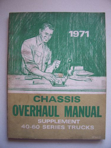 1971 chevrolet chassis overhaul manual supplement- 40-60 series trucks, st334-71