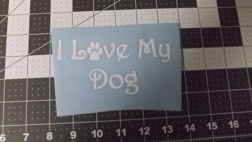 I love my dog vinyl decal for cars &amp; trucks   5in x 2.5 in white