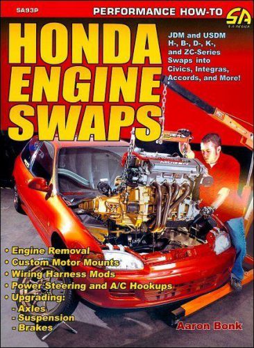 Honda engine swaps: civics, integras, accords ? jdm &amp; usdm h-, b-, d-, k-, and z