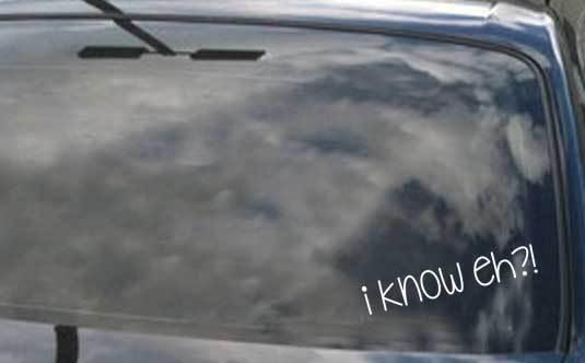 12" car window decal  "i know eh?!"    easy-2-apply • cut-to-order