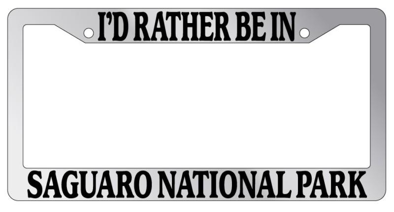 Chrome license plate frame i'd rather be in saguaro national park auto accessory