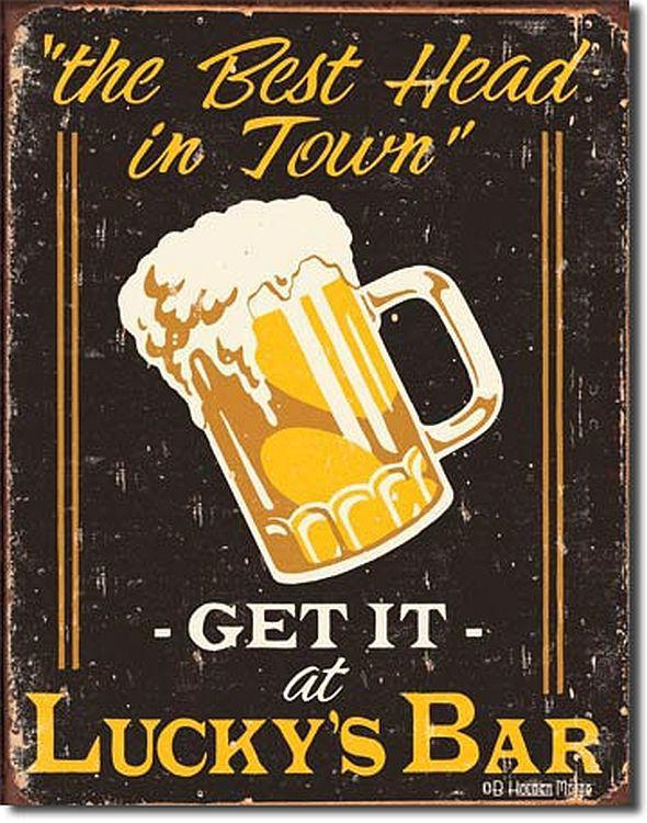 The best head in town-get it at lucky's bar metal sign beer foam drink