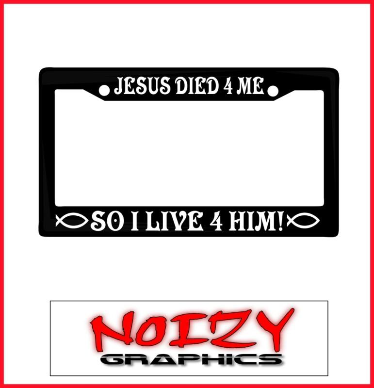 Christian license plate frame car sticker truck decal jesus died 4 me live 4 him