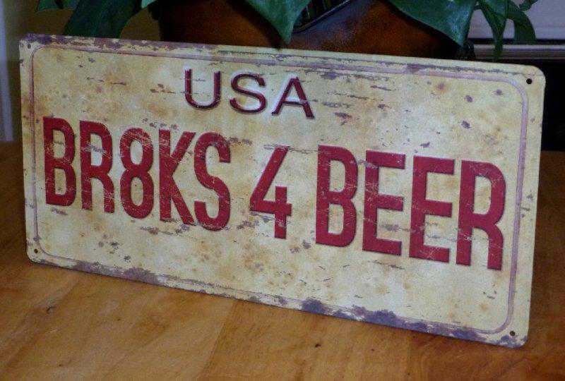 Tin sign rustic license plate *** br8ks 4 beer *** weathered garage bar drink