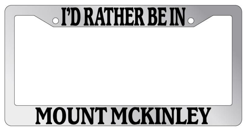 Chrome license plate frame i'd rather be in mount mckinley auto accessory