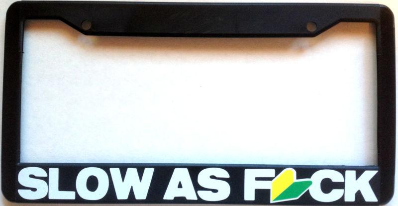 Slow as f#ck license plate frame jdm toyota honda acura nissan nismo subaru wrx