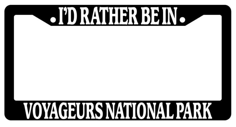 Black license plate frame i'd rather be in voyaguers national park auto