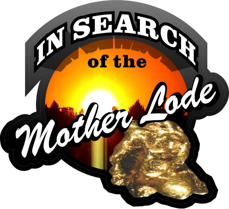 1 - 4" in the search of the mother lode decal sticker gold panning supplies 616