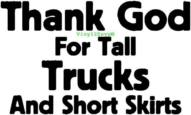 Thank god for tall trucks and short skirts large vinyl truck car decal - black