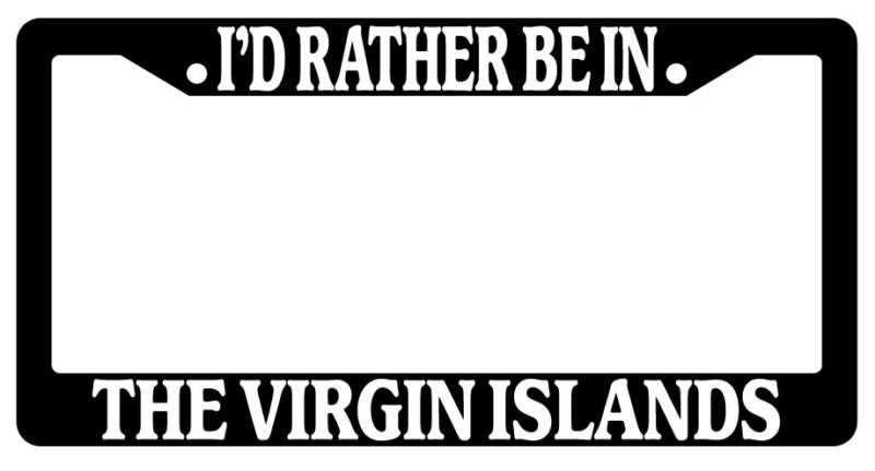 Black license plate frame i'd rather be in the virgin islands auto accessory