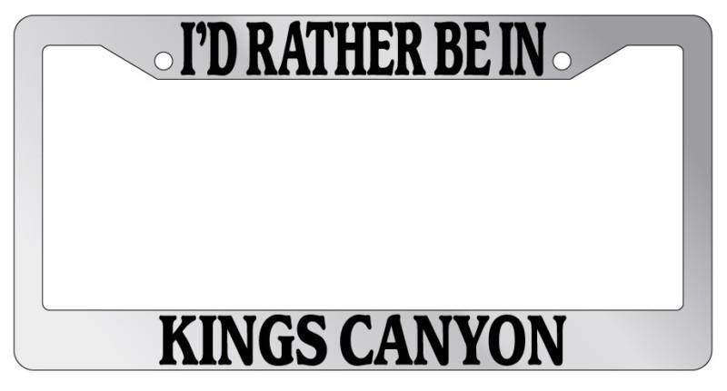 Chrome license plate frame i'd rather be in kings canyon auto accessory novelty