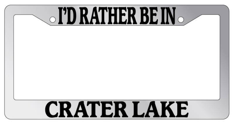 Chrome license plate frame i'd rather be in crater lake auto accessory novelty