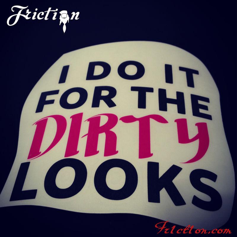 Do it for the dirty looks decal funny carry illest funny girls chive keep calm 