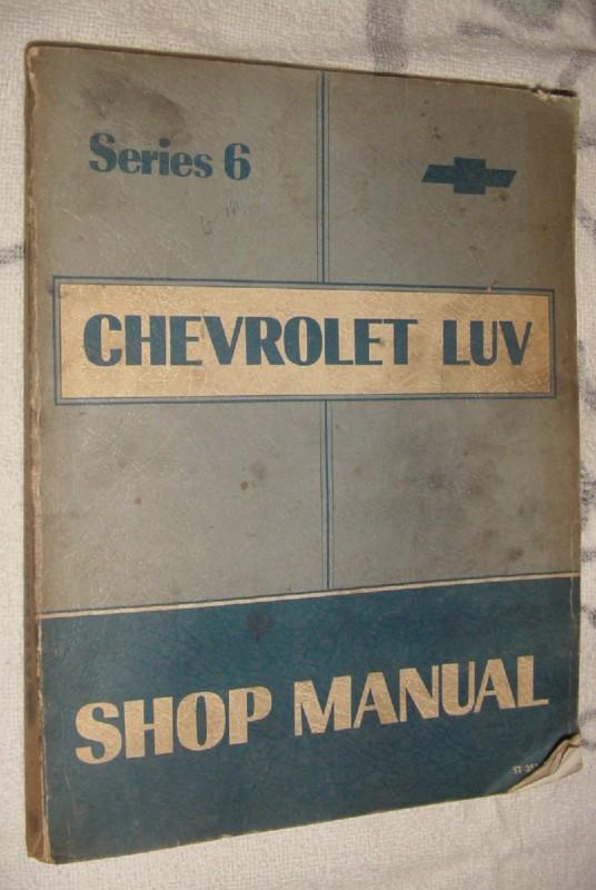 Chevy luv shop manual  series 6