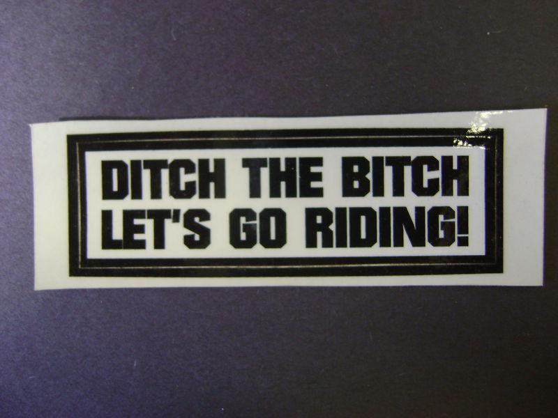 Biker motorcycle helmet decal sticker ditch the bitch let's go riding